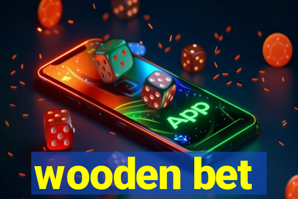 wooden bet