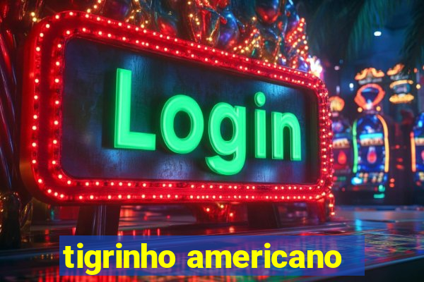 tigrinho americano