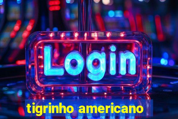 tigrinho americano