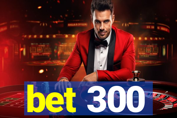 bet 300