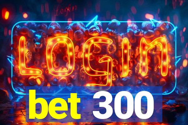 bet 300