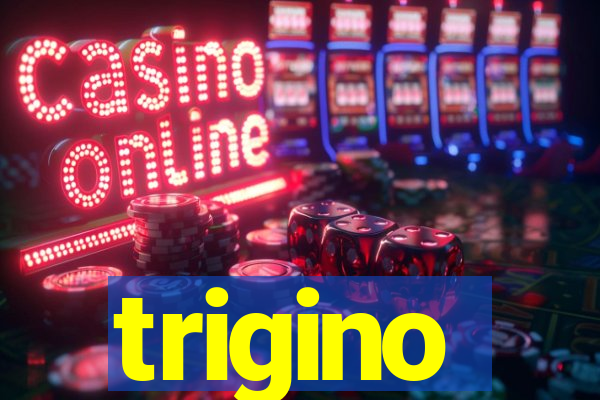 trigino