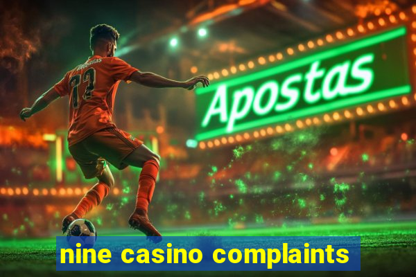 nine casino complaints