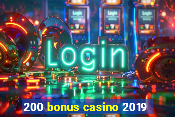 200 bonus casino 2019