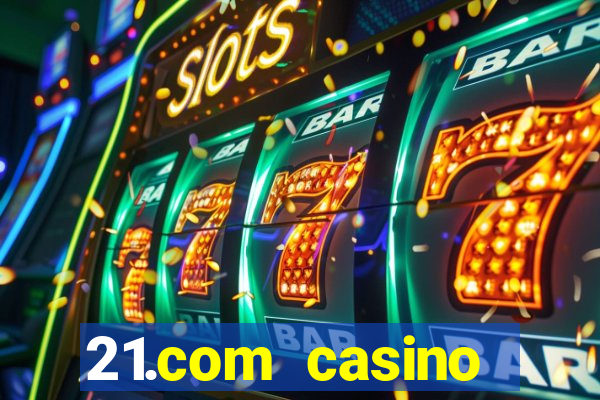 21.com casino guaranteed cash