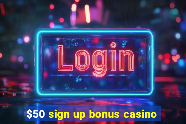 $50 sign up bonus casino