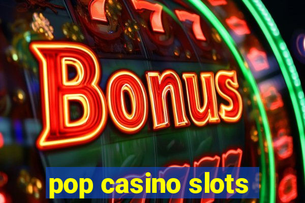 pop casino slots