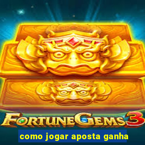 como jogar aposta ganha