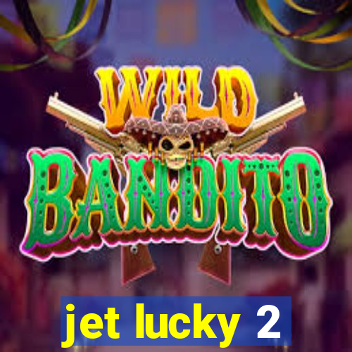 jet lucky 2