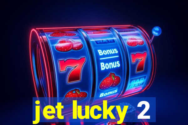 jet lucky 2