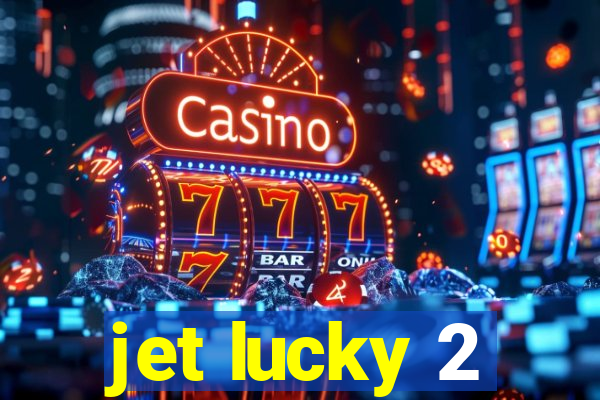 jet lucky 2