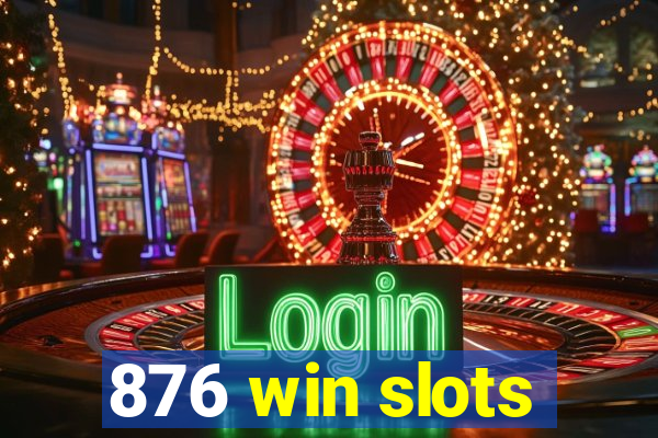 876 win slots