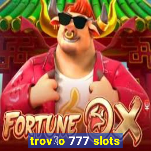 trov茫o 777 slots