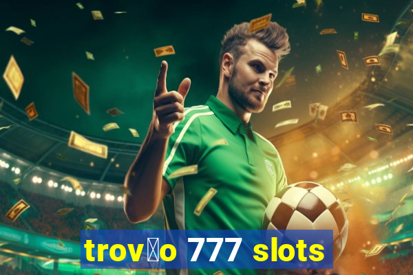 trov茫o 777 slots