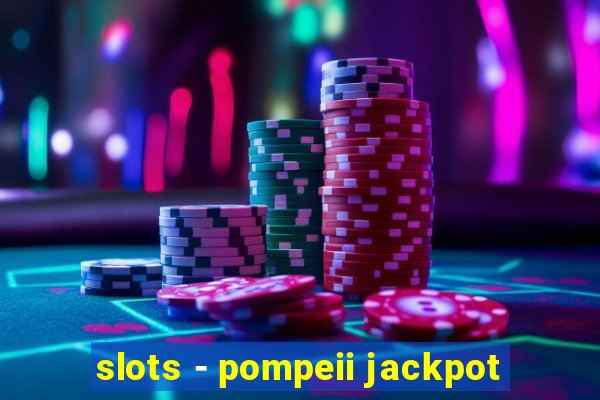 slots - pompeii jackpot