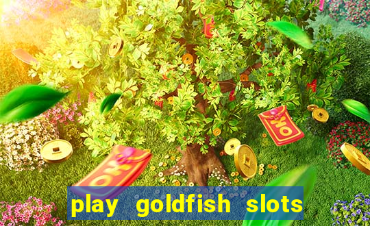 play goldfish slots online free