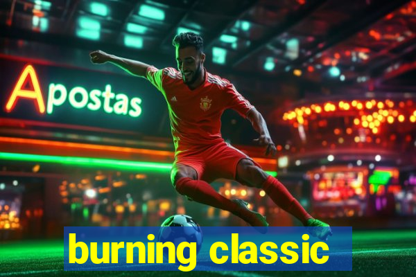 burning classic