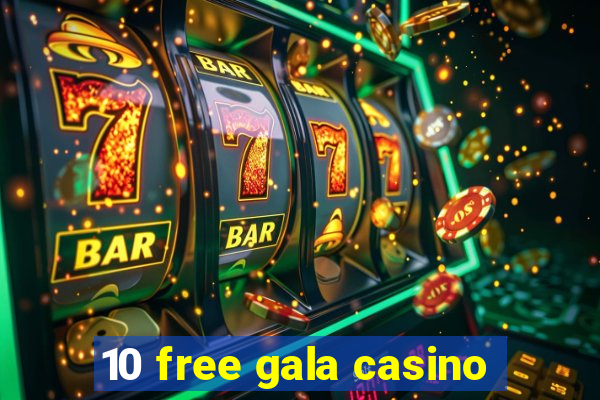 10 free gala casino