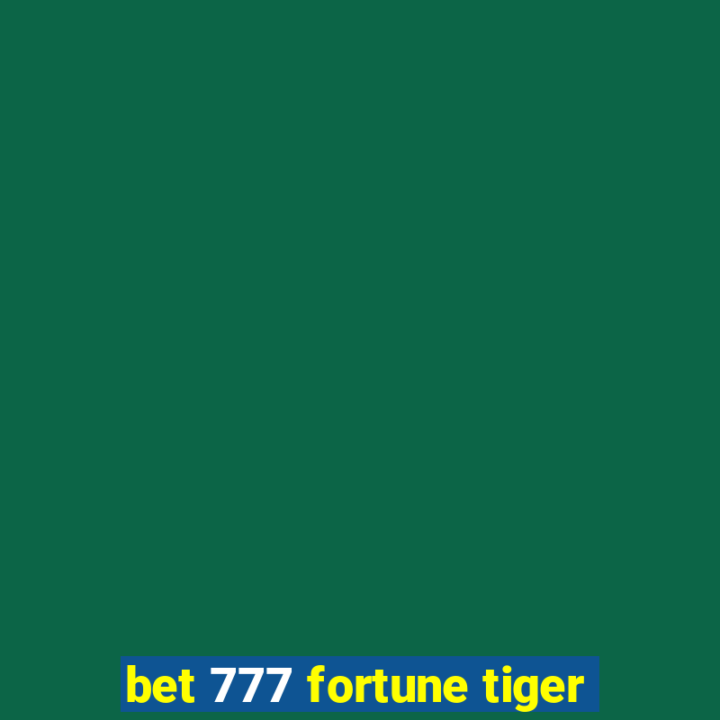 bet 777 fortune tiger