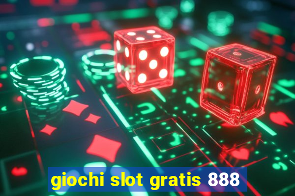 giochi slot gratis 888