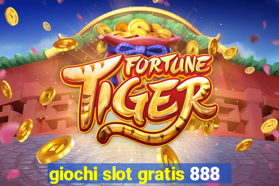 giochi slot gratis 888