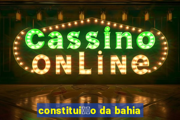 constitui莽茫o da bahia