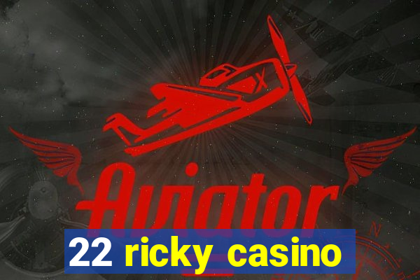 22 ricky casino