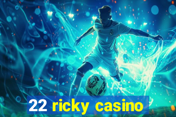 22 ricky casino