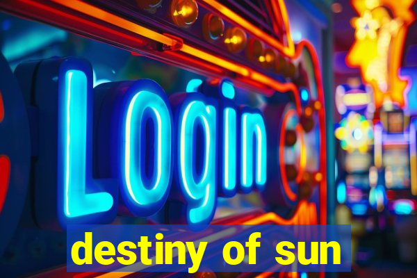 destiny of sun