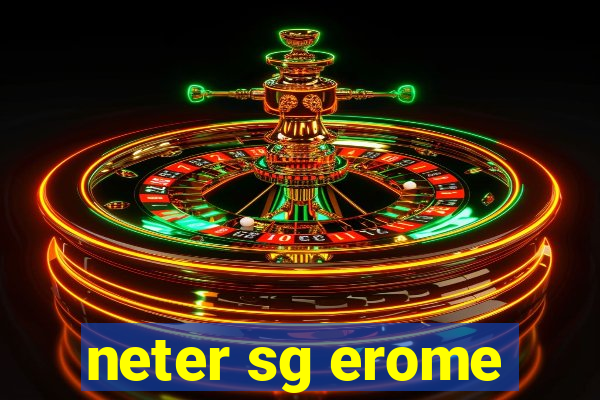 neter sg erome