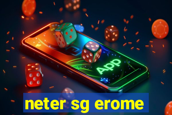 neter sg erome