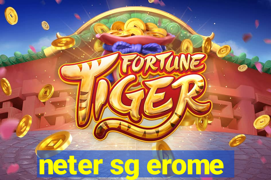 neter sg erome