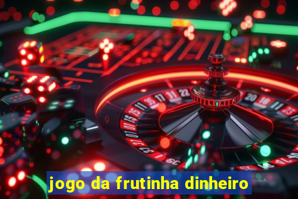 jogo da frutinha dinheiro