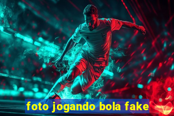 foto jogando bola fake