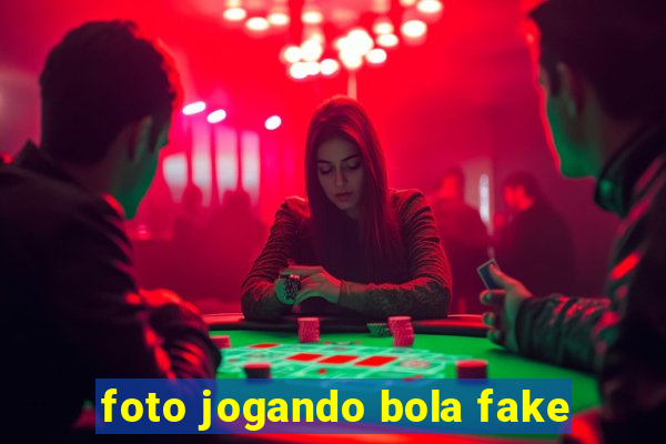 foto jogando bola fake