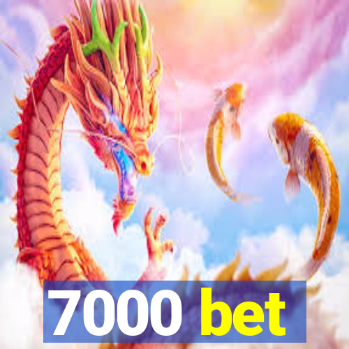 7000 bet