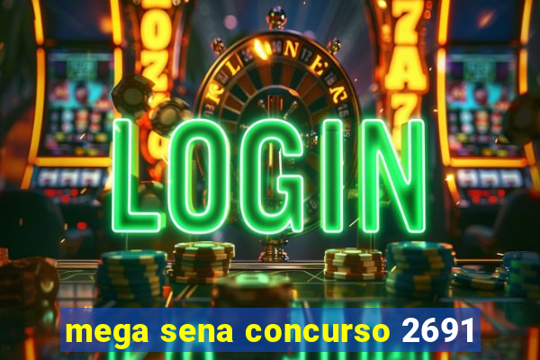 mega sena concurso 2691