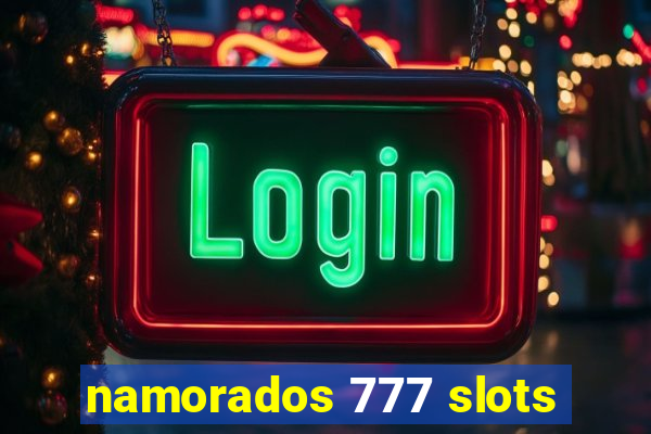 namorados 777 slots