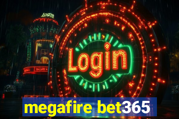 megafire bet365