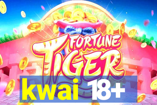 kwai 18+