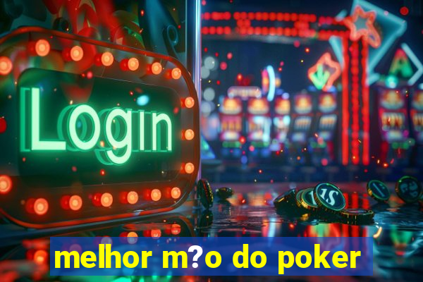 melhor m?o do poker