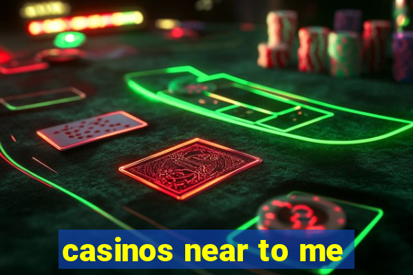 casinos near to me