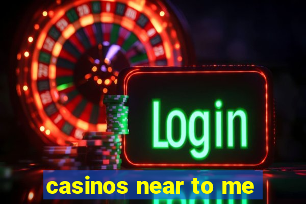 casinos near to me