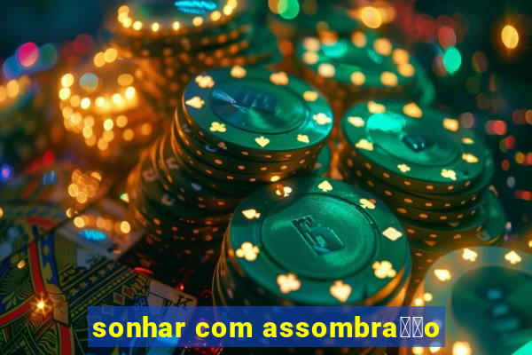 sonhar com assombra莽茫o