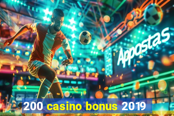 200 casino bonus 2019