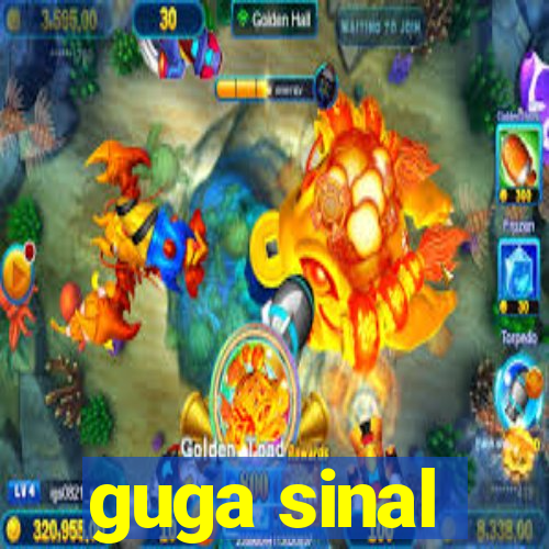 guga sinal