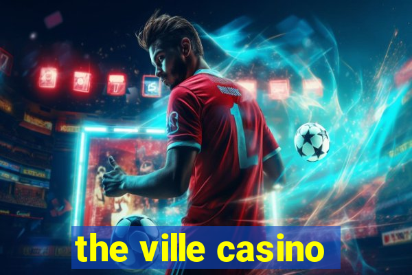 the ville casino