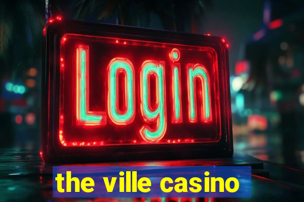 the ville casino