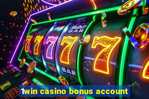 1win casino bonus account