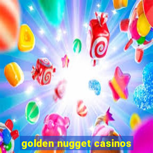 golden nugget casinos